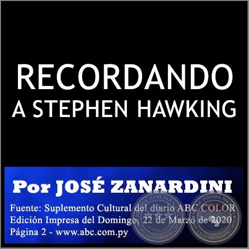 RECORDANDO A STEPHEN HAWKING - Por JOSÉ ZANARDINI - Domingo, 22 de Marzo de 2020